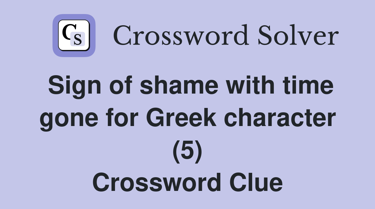Sign of shame with time gone for Greek character (5) Crossword Clue