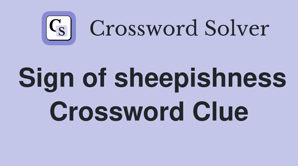 Sign of sheepishness Crossword Clue