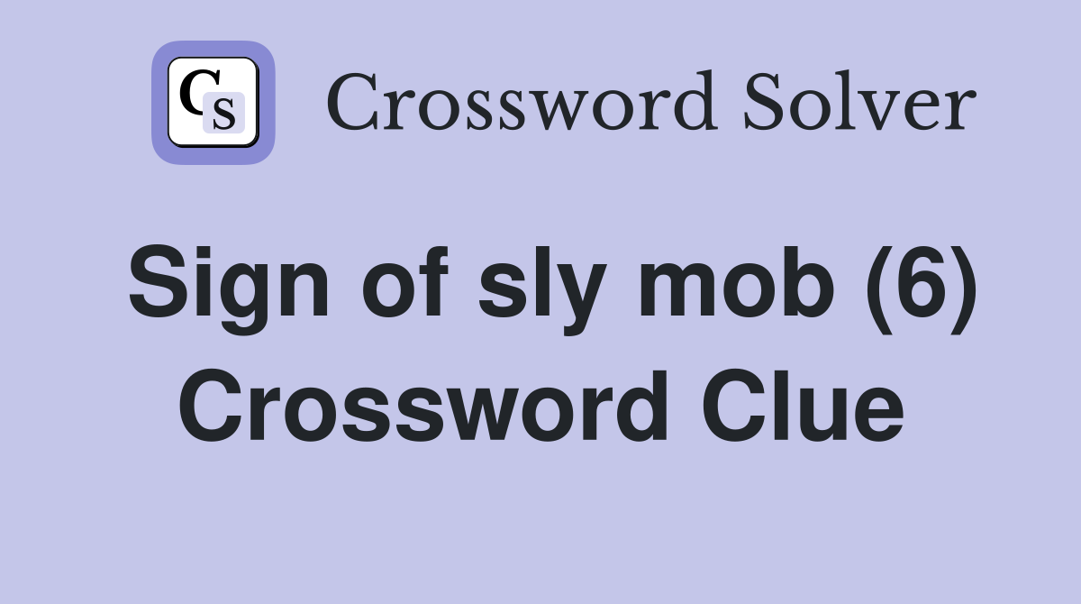 Sign of sly mob (6) Crossword Clue