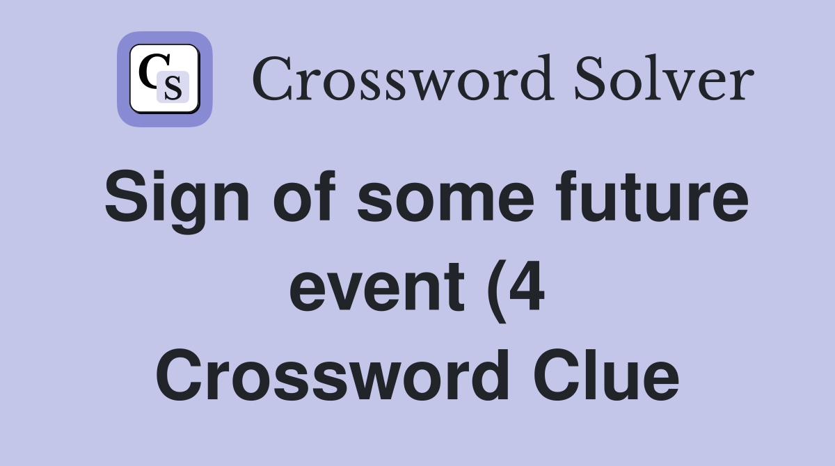 Sign of some future event (4) Crossword Clue Answers Crossword Solver Sign of some future event (4) Crossword Clue Answers Crossword Solver