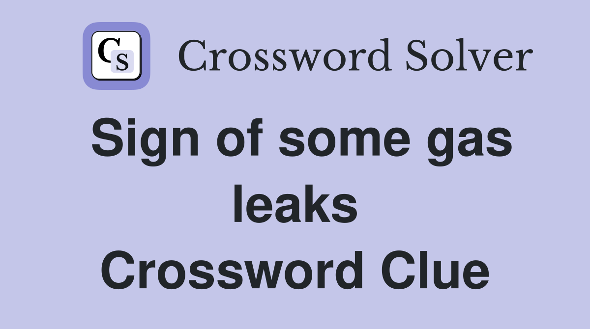 Sign of some gas leaks Crossword Clue