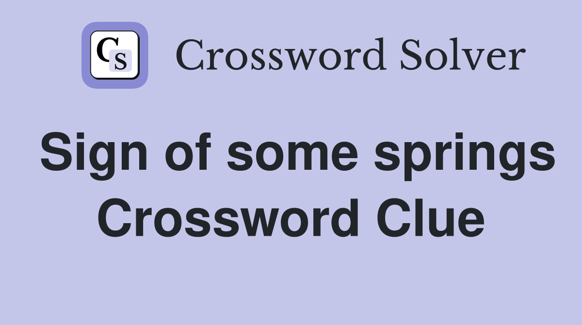 Sign of some springs Crossword Clue