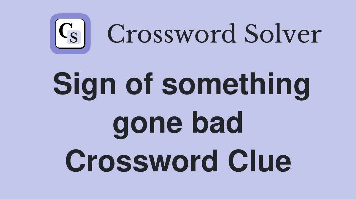 Sign of something gone bad Crossword Clue