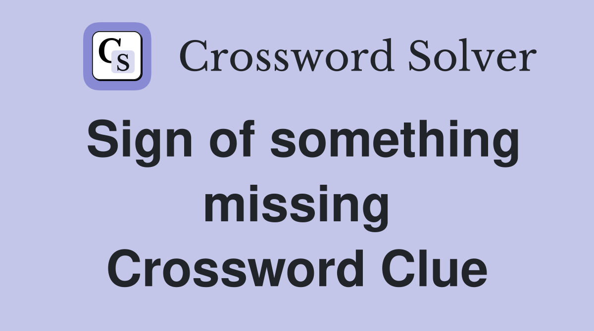 Sign of something missing Crossword Clue