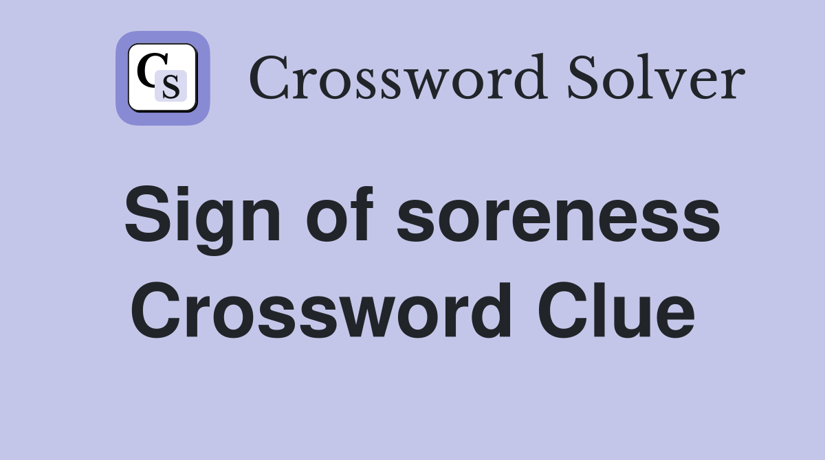 Sign of soreness Crossword Clue