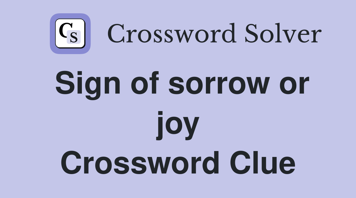 Sign of sorrow or joy Crossword Clue