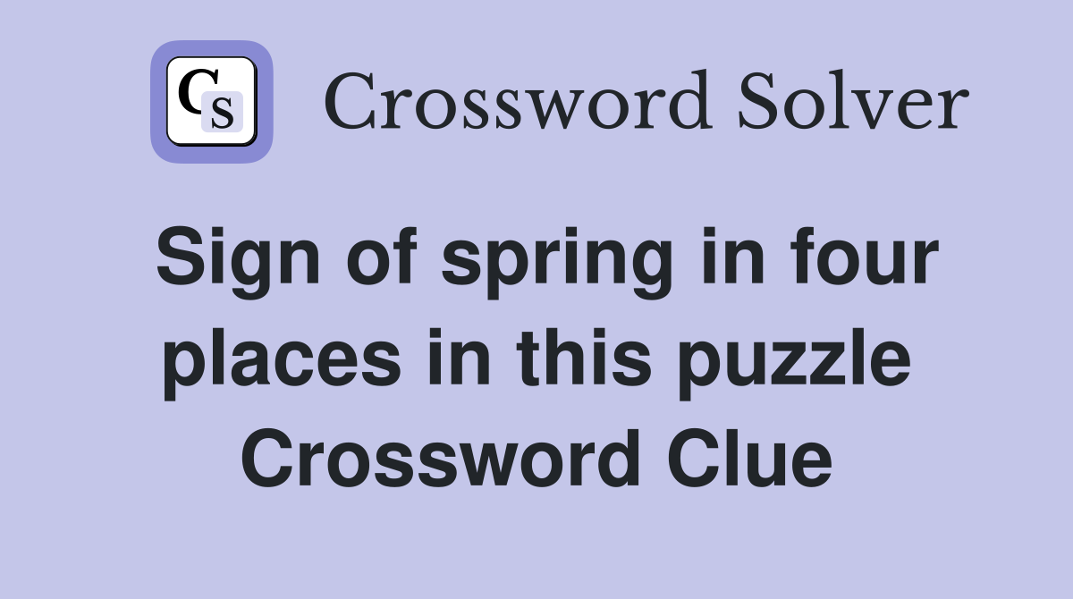 Sign of spring in four places in this puzzle Crossword Clue