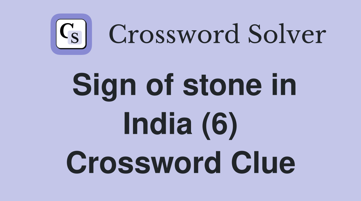 Sign of stone in India (6) Crossword Clue