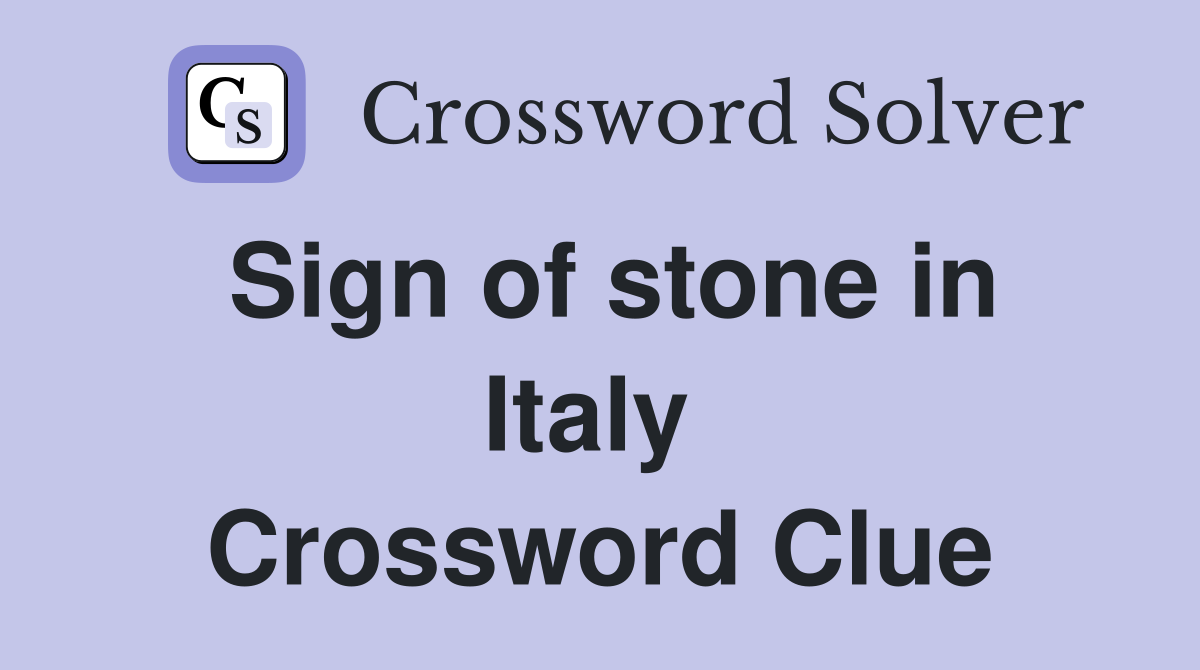 Sign of stone in Italy  Crossword Clue