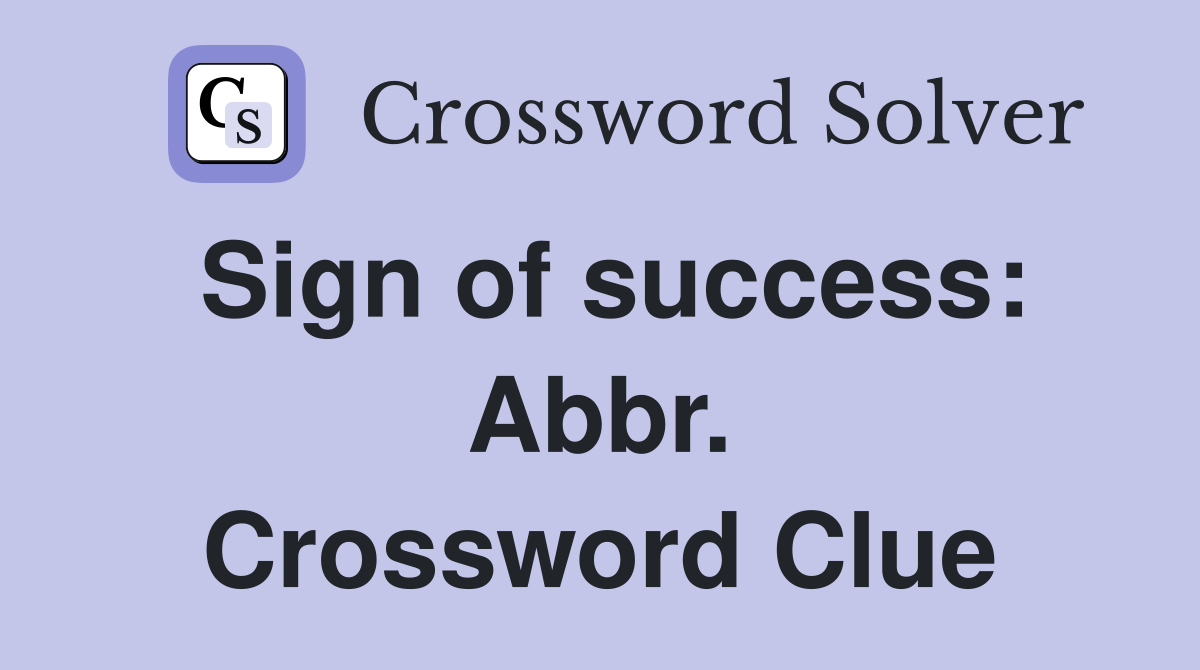 Sign of success: Abbr. Crossword Clue