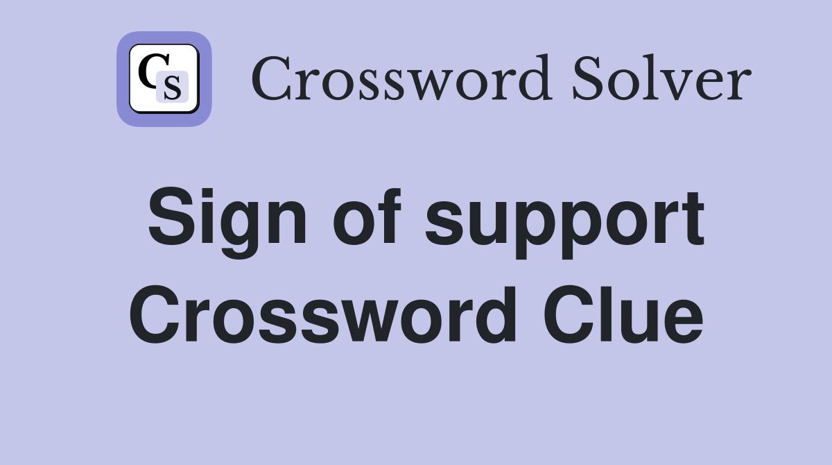 Sign of support Crossword Clue