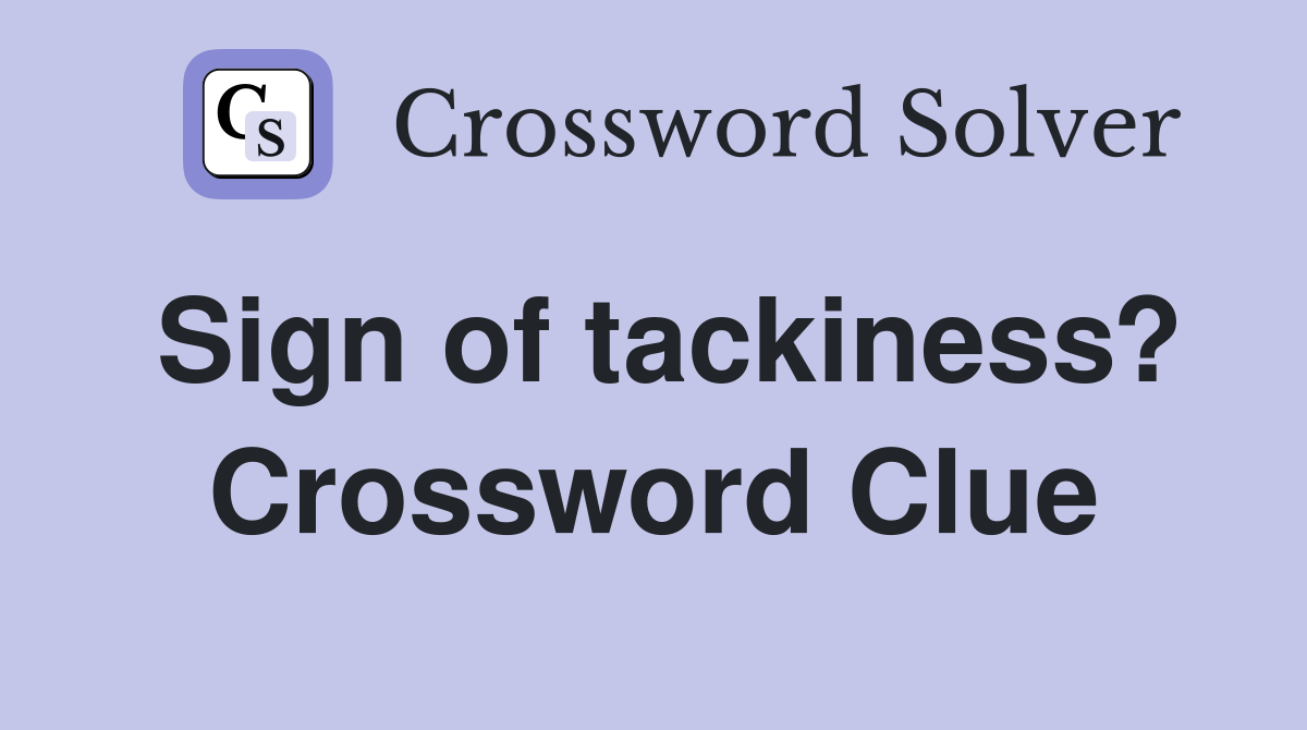 Sign of tackiness? Crossword Clue