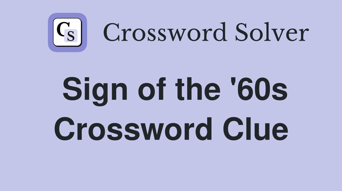 Sign of the '60s Crossword Clue