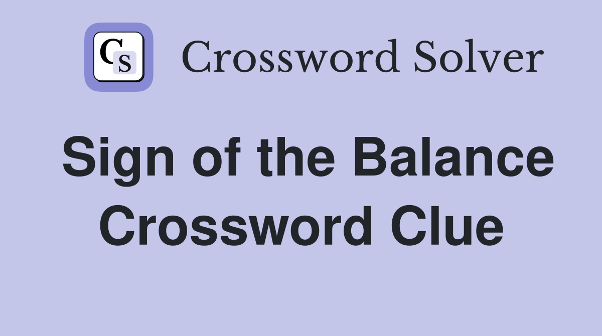 Sign of the Balance Crossword Clue