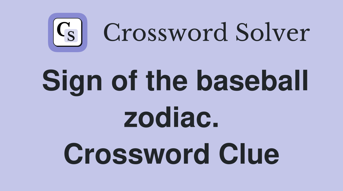 Sign of the baseball zodiac. Crossword Clue