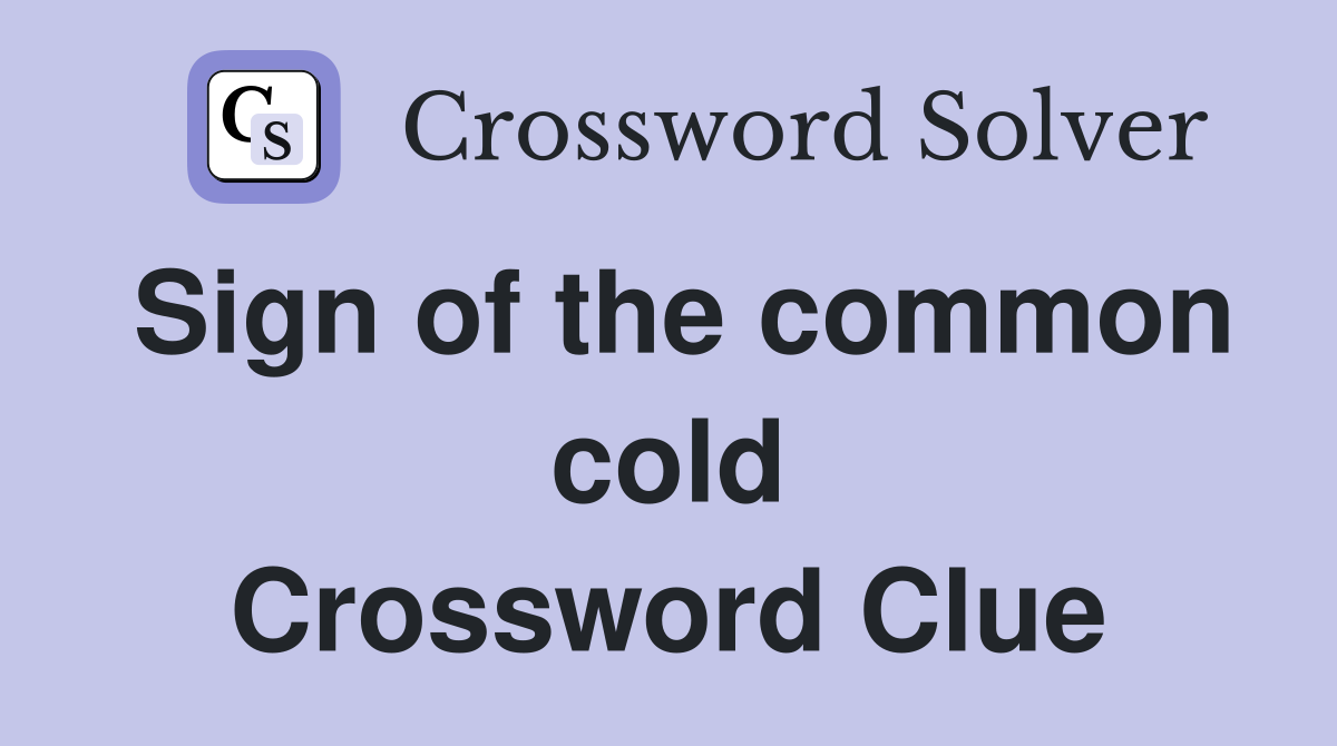 Sign of the common cold Crossword Clue