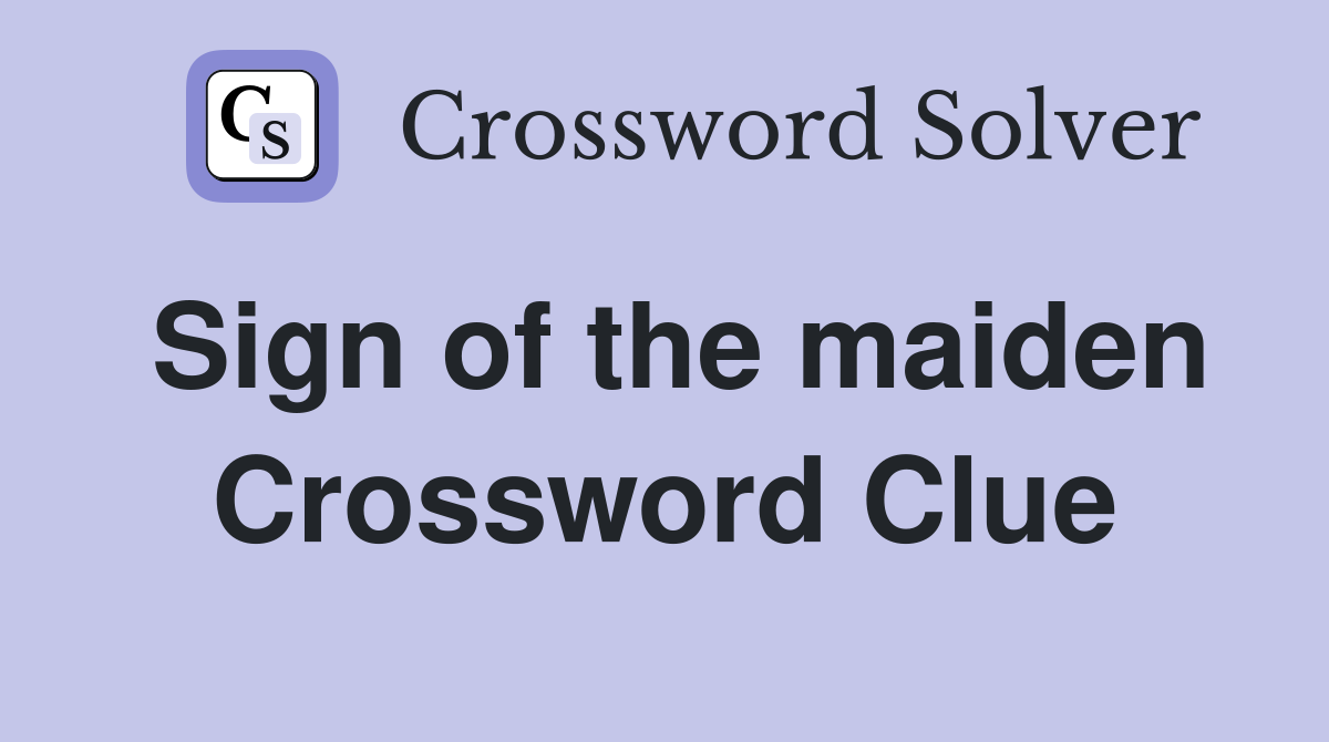 Sign of the maiden Crossword Clue
