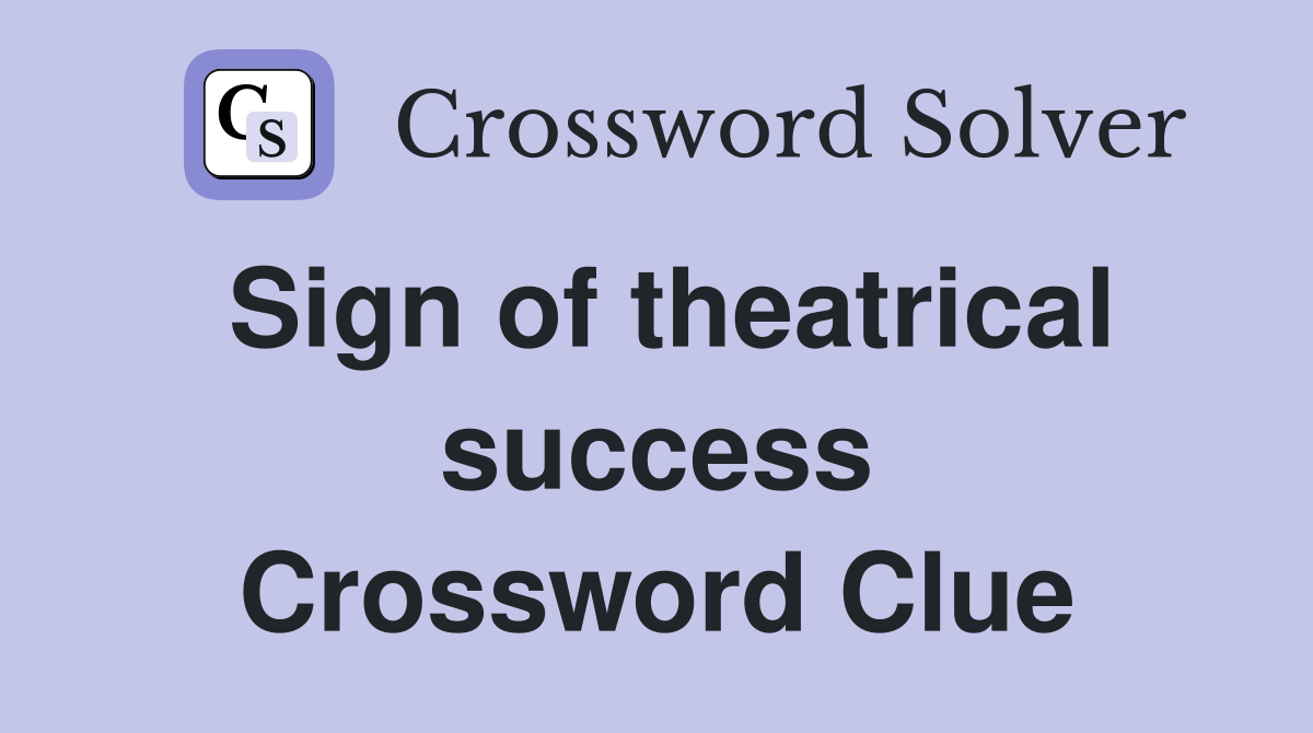 Sign of theatrical success Crossword Clue