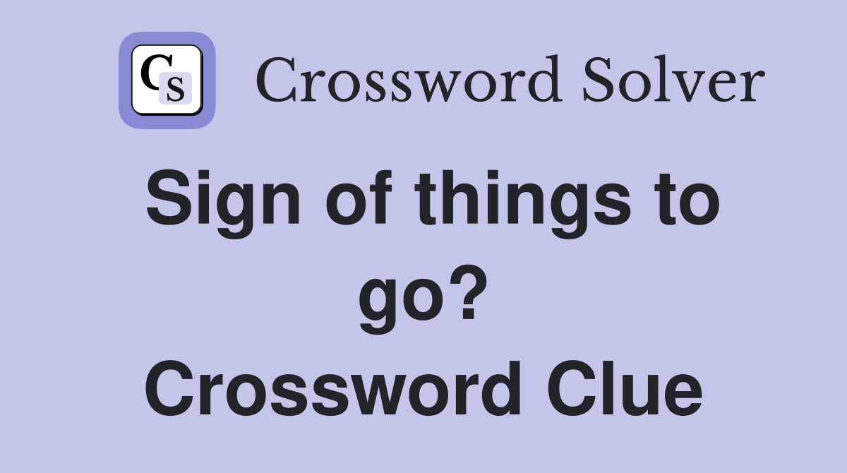 Sign of things to go? Crossword Clue