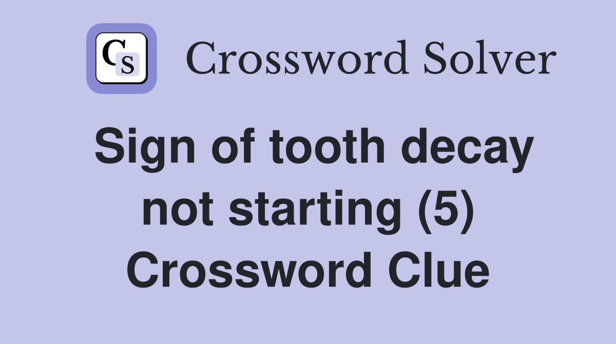 Sign of tooth decay not starting (5) Crossword Clue