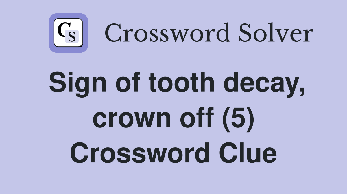 Sign of tooth decay, crown off (5) Crossword Clue