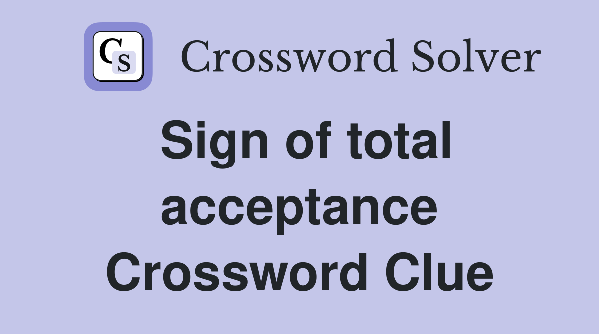 Sign of total acceptance Crossword Clue