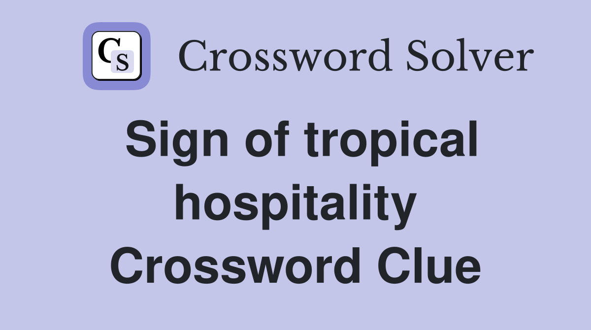 Sign of tropical hospitality Crossword Clue