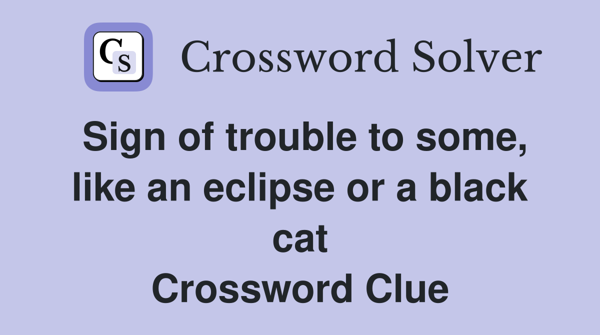Sign of trouble to some, like an eclipse or a black cat Crossword Clue