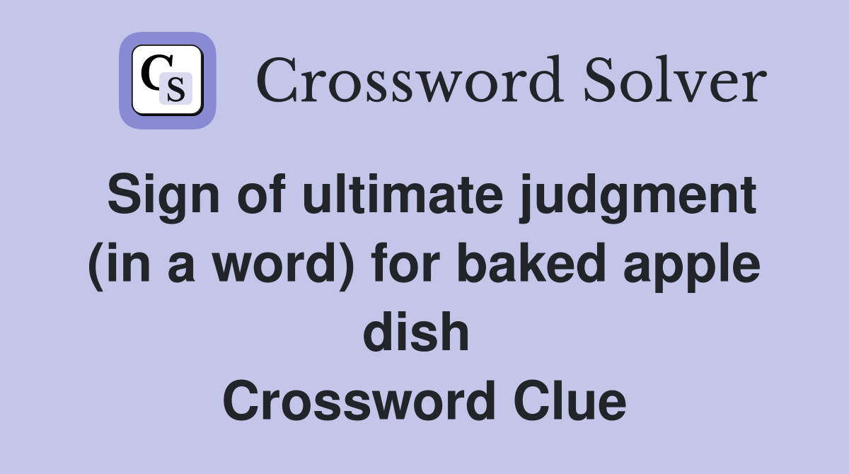 Sign of ultimate judgment (in a word) for baked apple dish  Crossword Clue