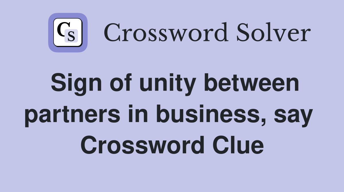 Sign of unity between partners in business, say  Crossword Clue