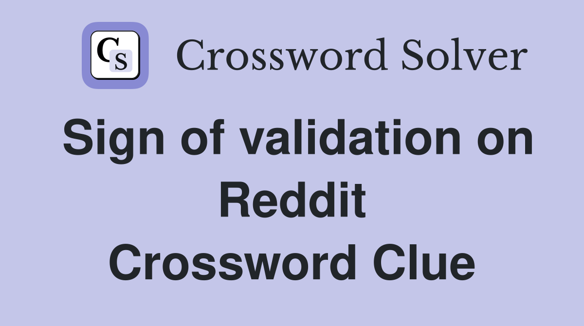Sign of validation on Reddit Crossword Clue