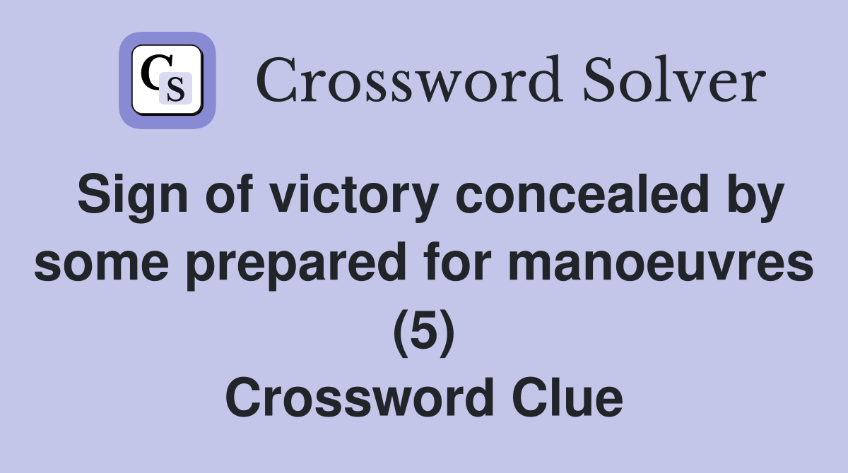 Sign of victory concealed by some prepared for manoeuvres (5) Crossword Clue