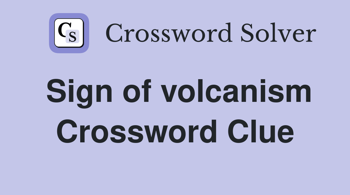 Sign of volcanism Crossword Clue
