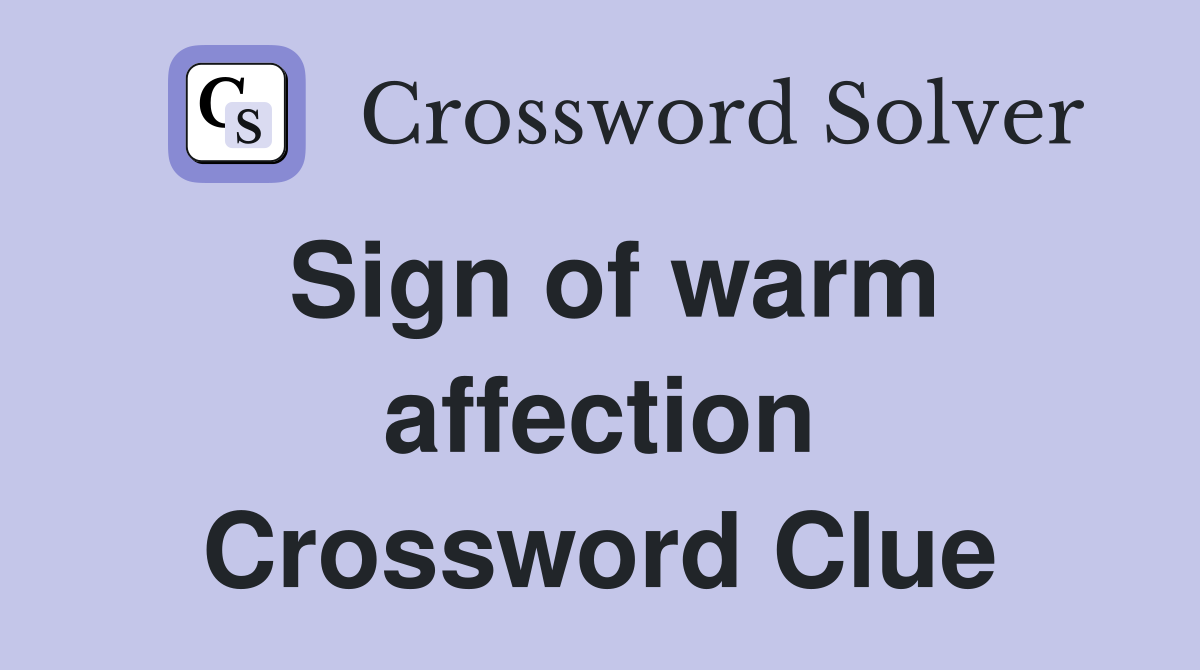 Sign of warm affection Crossword Clue