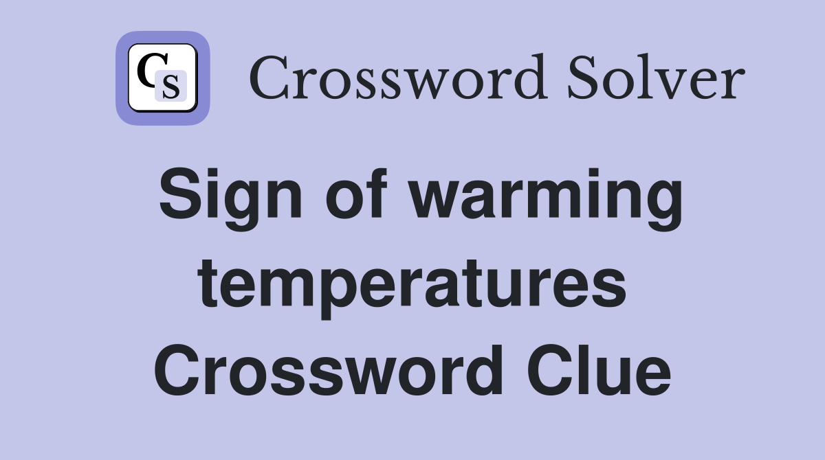 Sign of warming temperatures Crossword Clue