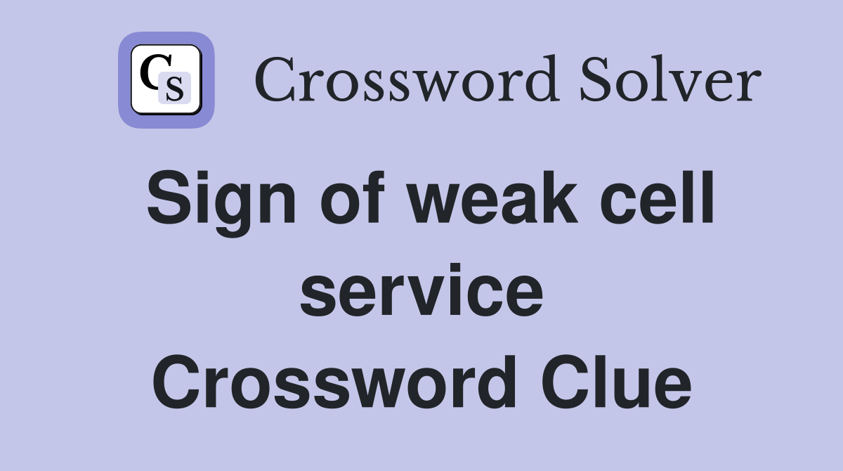 Sign of weak cell service Crossword Clue