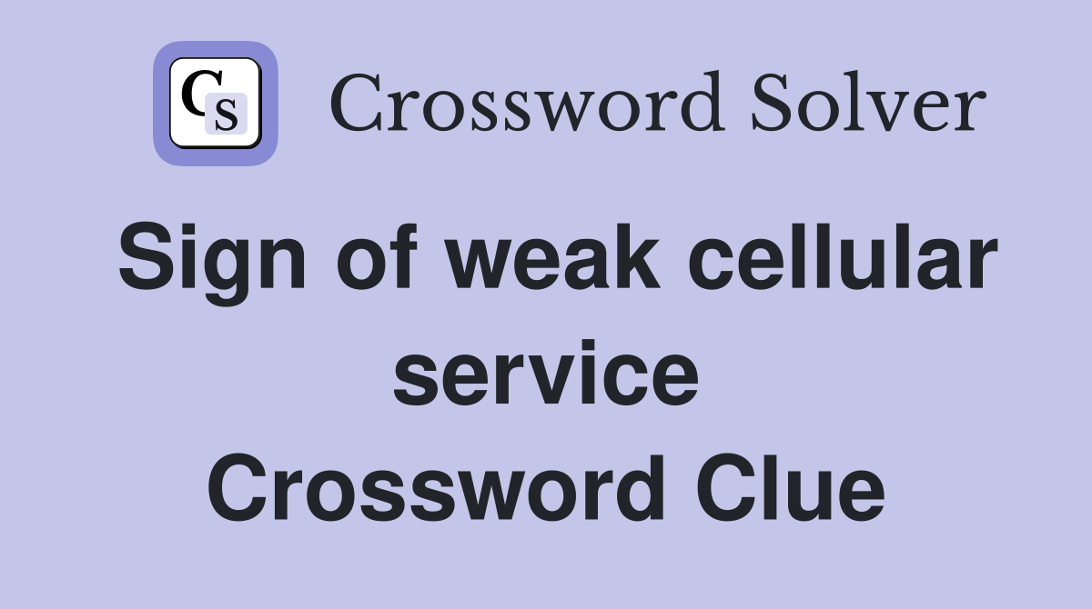 Sign of weak cellular service Crossword Clue