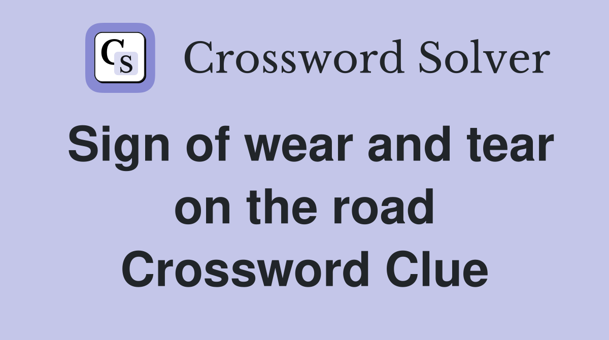 Sign of wear and tear on the road Crossword Clue