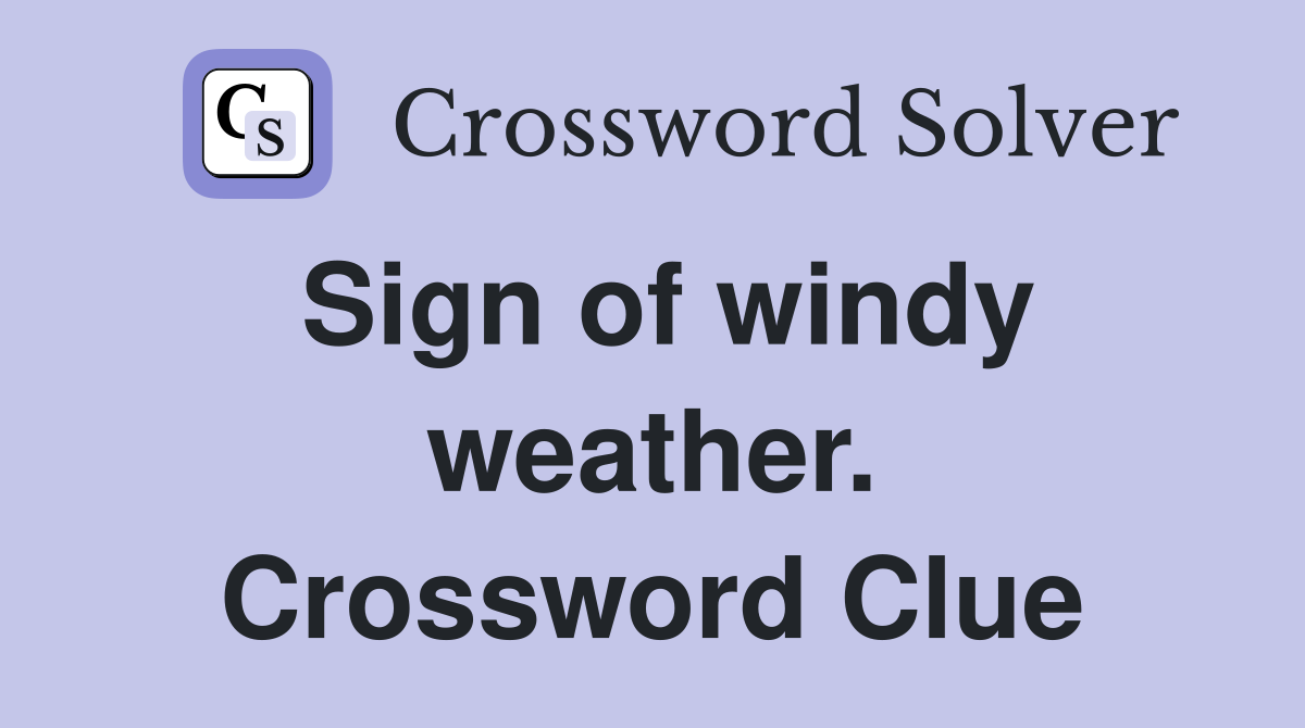 Sign of windy weather. Crossword Clue