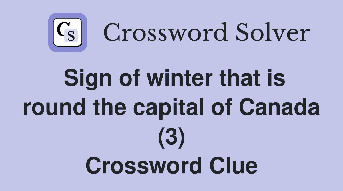 Sign of winter that is round the capital of Canada (3) Crossword Clue
