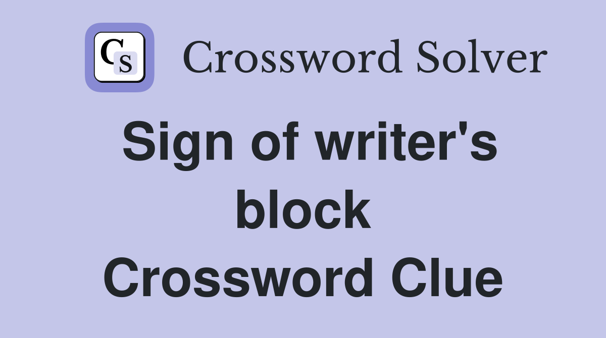 Sign of writer's block Crossword Clue