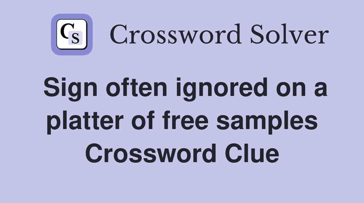 Sign often ignored on a platter of free samples Crossword Clue