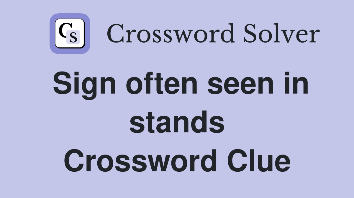 Sign often seen in stands Crossword Clue