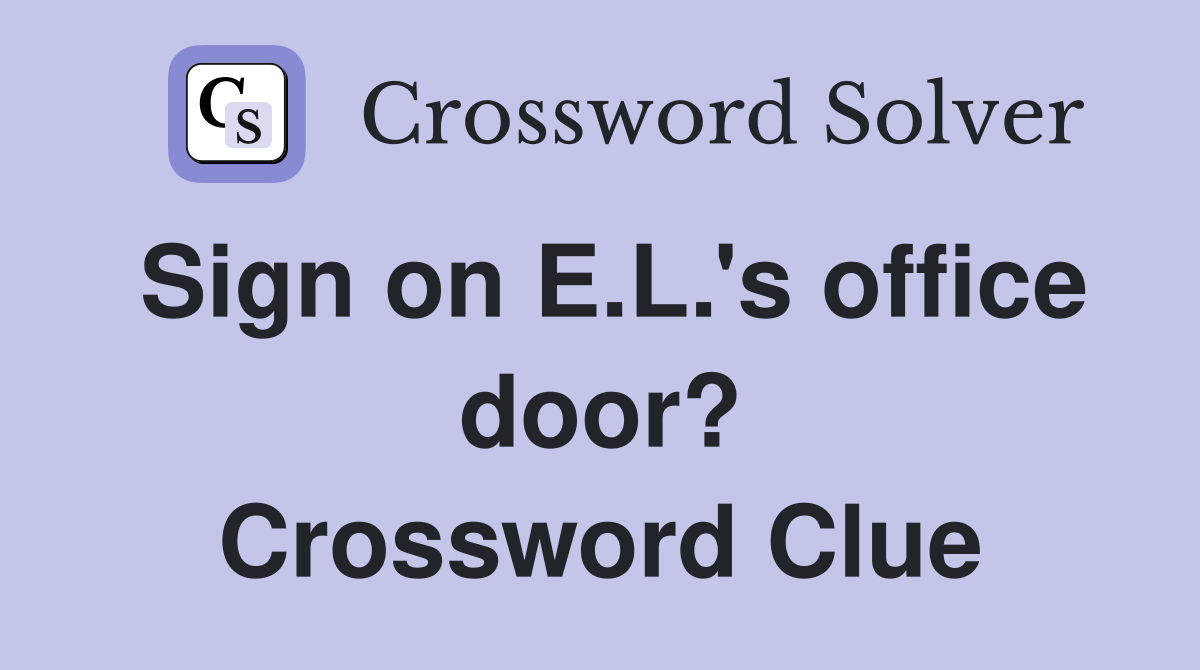 Sign on E.L.'s office door? Crossword Clue