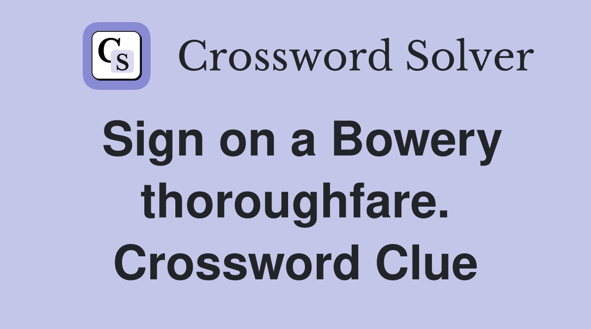 Sign on a Bowery thoroughfare. Crossword Clue