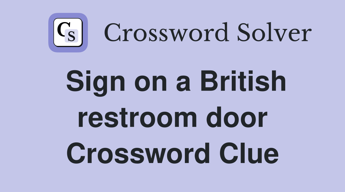 Sign on a British restroom door Crossword Clue