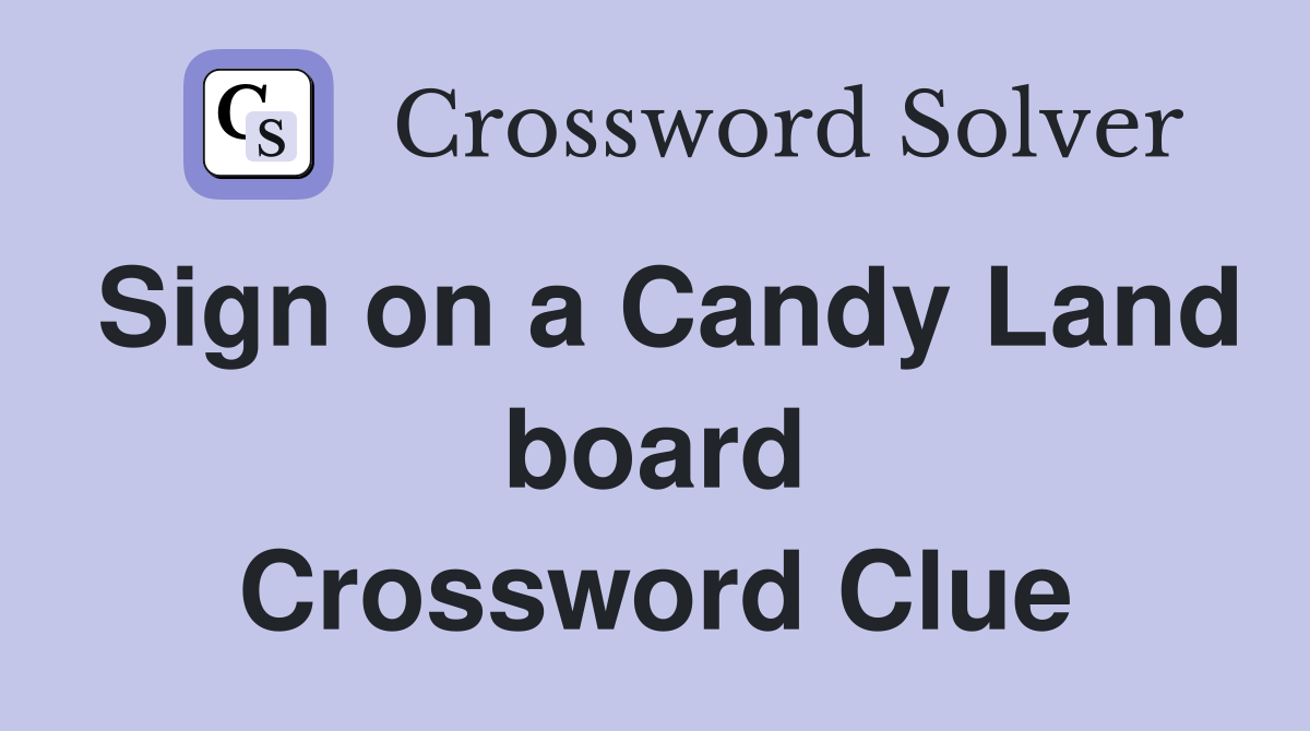 Sign on a Candy Land board Crossword Clue