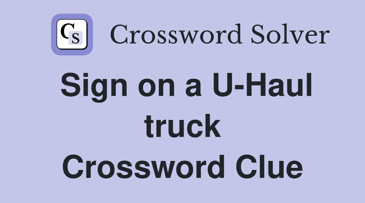 Sign on a U-Haul truck Crossword Clue