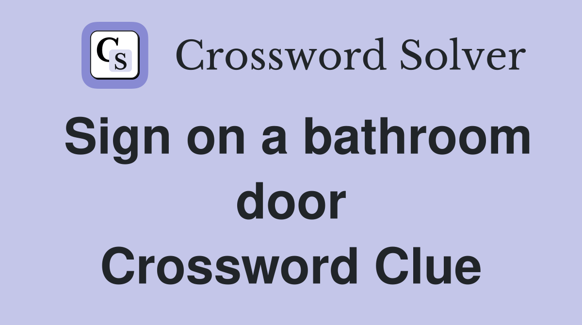 Sign on a bathroom door Crossword Clue