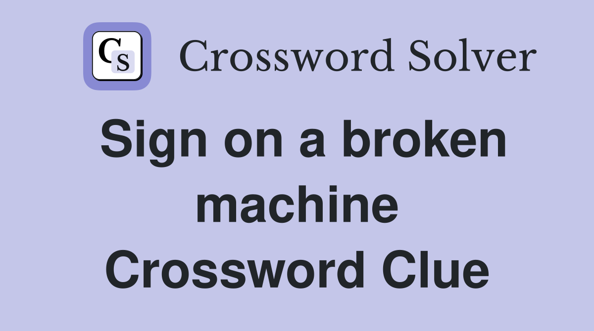 Sign on a broken machine Crossword Clue